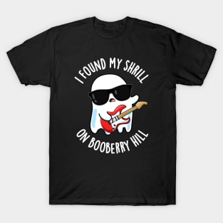 I Found My Shrill On Booberry Hill Funny Ghost Pun T-Shirt